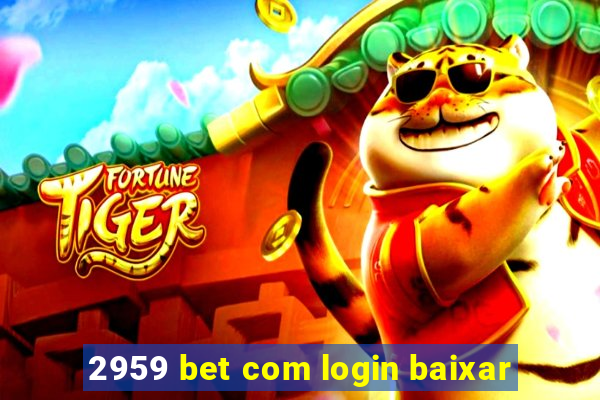 2959 bet com login baixar